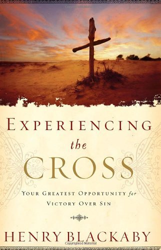 Experiencing the Cross: Your Greatest Opportunity for Victory Over Sin by Henry T. Blackaby (15-Sep-2005) Hardcover