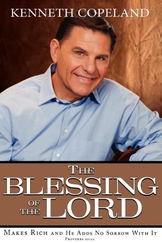 Blessing of the Lord: Makes Rich and He Adds No Sorrow with It by Kenneth Copeland (4-Feb-2013) Paperback