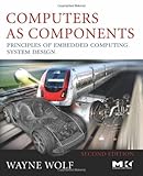 Computers as Components: Principles of Embedded Computing System Design (The Morgan Kaufmann Series in Computer Architecture and Design) by Marilyn Wolf (1-May-2012) Paperback