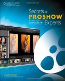 Secrets of ProShow Experts: The Official Guide to Creating Your Best Slide Shows with ProShow 5 by Paul Schmidt (16-Apr-2012) Paperback