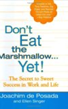 Don't Eat the Marshmallow...Yet: The Secret to Sweet Success in Life and Work: The Secret to Sweet Success in Work and Life by Joachim de Posada (1-Oct-2005) Hardcover