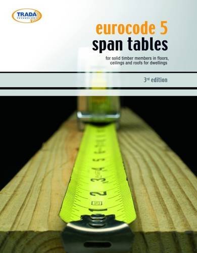Eurocode 5 Span Tables: For Solid Timber Members in Floors, Ceilings and Roofs for Dwellings by TRADA Technology (20-Nov-2009) Paperback