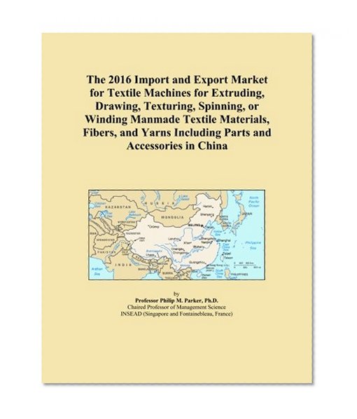 The 2016 Import and Export Market for Textile Machines for Extruding, Drawing, Texturing, Spinning, or Winding Manmade Textile Materials, Fibers, and Yarns Including Parts and Accessories in China