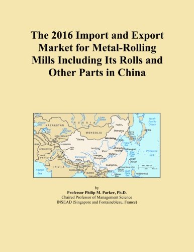 The 2016 Import and Export Market for Metal-Rolling Mills Including Its Rolls and Other Parts in China