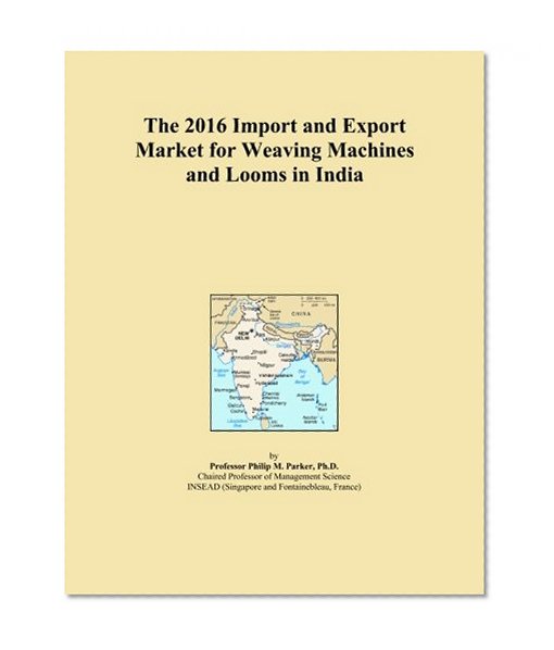 The 2016 Import and Export Market for Weaving Machines and Looms in India