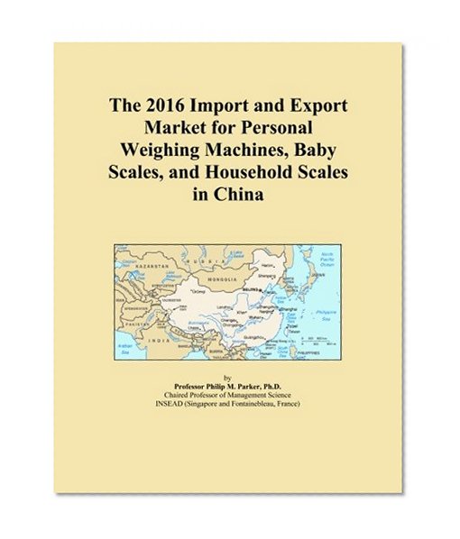 The 2016 Import and Export Market for Personal Weighing Machines, Baby Scales, and Household Scales in China