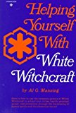 Helping Yourself with White Witchcraft (Reward Book) by Al G. Manning (1-Dec-1972) Paperback