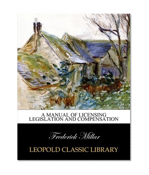 A manual of licensing legislation and compensation