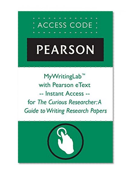 MyWritingLabTM with Pearson eText --Instant Access -- for The Curious Researcher: A Guide to Writing Research Papers
