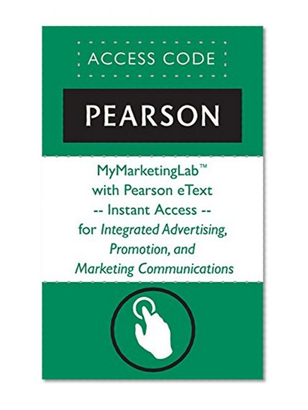 MyMarketingLab with Pearson eText -- Instant Access -- for Integrated Advertising, Promotion, and Marketing Communications (My Marketing Lab)