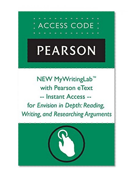 NEW MyWritingLabTM with Pearson eText -- Instant Access -- for Envision in Depth: Reading, Writing, and Researching Arguments