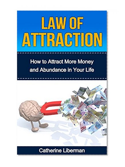 Law of Attraction:: How to Attract More Money and Abundance in your Life (Law of Attraction, Money, The Secret, Visualization, Positivity, Manifesting, Abundance)