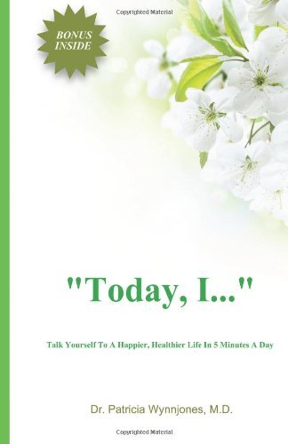 Today I...: Talk Yourself to a Happier, Healthier Life In 5 Minutes a Day by Dr. Patricia Wynnjones (12-Aug-2013) Paperback