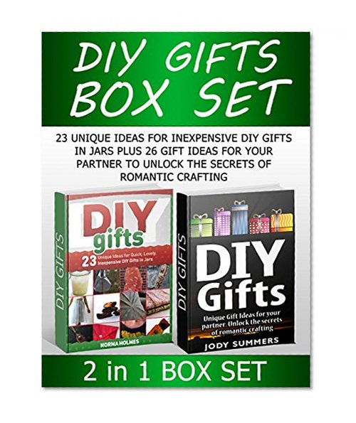 Diy Gifts Box Set: 23 Unique Ideas for Inexpensive DIY Gifts in Jars plus 26 Gift Ideas for your Partner to Unlock the secrets of romantic crafting (Diy gifts Box Set, diy gifts, diy gifts in jars)
