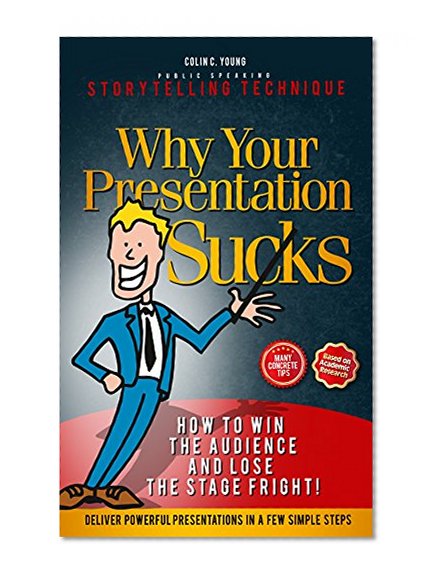 PUBLIC SPEAKING: Why Your Presentation Sucks (Storytelling Technique) (How to Win the Audience and Lose the Stage Fright)