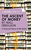 A Joosr Guide to... The Ascent of Money by Niall Ferguson: A Financial History of the World