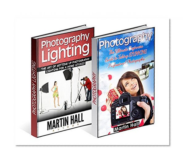 Photography Box Set: The Art of Setting Up Photography Lighting and Taking STUNNING Professional Photographs (Photography, Photography Books, Photography for Beginners)