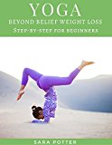 YOGA:Yoga,Easy Yoga For Beginners,Yoga for beginners,Yoga  for Weight Loss,Basic Yoga Poses,Yoga For Life,Yoga with pictures (Meditation,Chakras,Yoga limbs,Mindfulness,Yoga ... For Life,Yoga For Inner peace, Happiness)