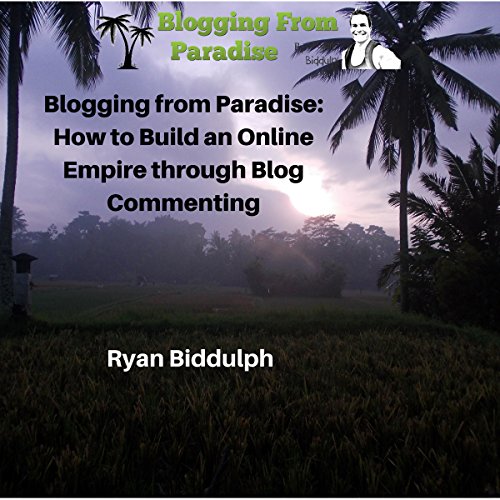 Blogging from Paradise:: How to Build an Online Empire Through Blog Commenting