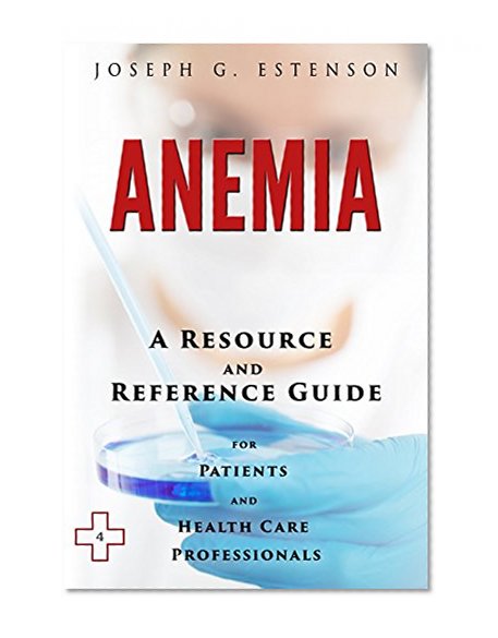 Anemia - A Reference Guide (BONUS DOWNLOADS) (The Hill Resource and Reference Guide Book 31)