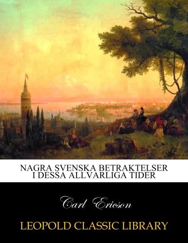 Nagra svenska betraktelser i dessa allvarliga tider (Swedish Edition)