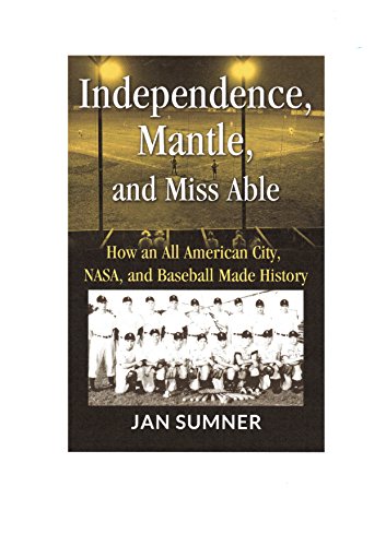 Independence, Mantle and Miss Able: How an All American City, NASA, and Baseball Made History