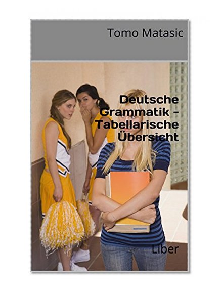 Deutsche Grammatik - Tabellarische Ãœbersicht: Liber (German Edition)
