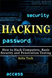 Hacking: How to Hack Computers, Basic Security and Penetration Testing (Hacking, How to Hack, Hacking for Dummies, Computer Hacking, penetration testing, basic security, arduino, python)