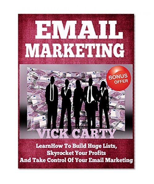 Email Marketing: Learn How To Build Huge Lists, Skyrocket Your Profits And Take Control Of Your Email Marketing - Completely N?wb?? Friendly! (Affiliate ... Building, List Building, Work From Home)