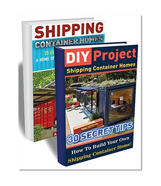 Shipping Container Homes BOX SET 2 IN 1: DIY Projects: 55 Secret Tips How To Build Your Own Shipping Container Home + 15 General Mistakes To Avoid.: (Tiny ... construction, shipping container designs)