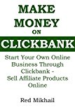 MAKE MONEY ON CLICKBANK 2016: Start Your Own Online Business Through Clickbank - Sell Affiliate Products Online
