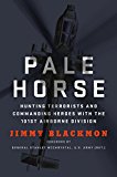 Pale Horse: Hunting Terrorists and Commanding Heroes with the 101st Airborne Division