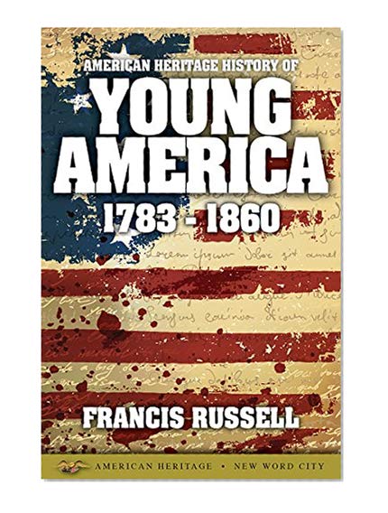 American Heritage History of Young America: 1783-1860