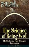 The Science of Being Well: Health from a New Thought Perspective (Classic Unabridged Edition): A practical New Thought handbook for health and mind-body harmony