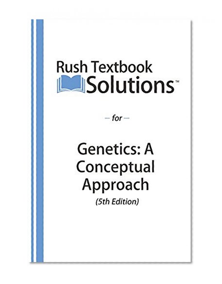 Rush Textbook Solutionsâ„¢ for Genetics: A Conceptual Approach (5th Edition)