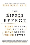 The Ripple Effect: Sleep Better, Eat Better, Move Better, Think Better