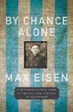 By Chance Alone: A Remarkable True Story of Courage and Survival at Auschwitz