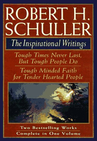 Robert H. Schuller: The Inspirational Writings: Includes Tough Times Never Last But Tough People Do and Tough Minded Faith for Tender Hearted People by Robert H. Schuller (1-Jun-1993) Hardcover