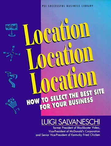 Location, Location, Location: How to Select the Best Site for Your Business (PSI Successful Business Library) by Luigi Salvaneschi (1-Feb-1997) Paperback