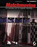 Matchmoving: The Invisible Art of Camera Tracking by Tim Dobbert (4-Mar-2005) Paperback