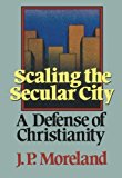 Scaling the Secular City: A Defense of Christianity by J. P. Moreland (1-Feb-1987) Paperback