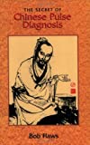 The Secret of Chinese Pulse Diagnosis by Bob Flaws (1-Jan-1995) Paperback