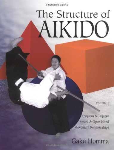 The Structure of Aikido: Kenjutsu and Taijutsu Movement Relationships v.1: Kenjutsu and Taijutsu Movement Relationships Vol 1 by Gaku Homma (16-May-1997) Paperback