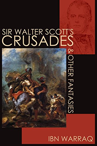 Sir Walter Scott's Crusades and Other Fantasies by Ibn Warraq (13-Sep-2013) Paperback