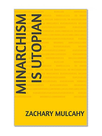 Minarchism is utopian (my anarcho opinions Book 3)