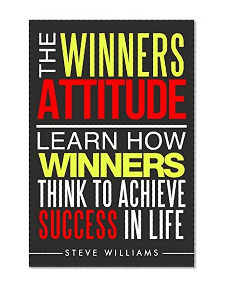 Manifestation: The Winners Attitude - Learn How Winners Think To Achieve Success In Life (Destiny, Subconscious, Law of Attraction)
