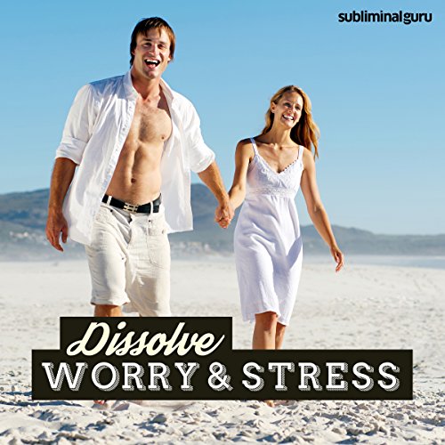 Dissolve Worry & Stress: Wipe Anxiety Away with Subliminal Messages