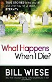 What Happens When I Die?: True Stories of the Afterlife and What They Tell Us about Eternity by Bill Wiese (1-Oct-2013) Paperback