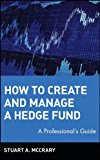 How to Create and Manage a Hedge Fund: A Professional's Guide (Wiley Finance) by Stuart A. McCrary (5-Aug-2002) Hardcover