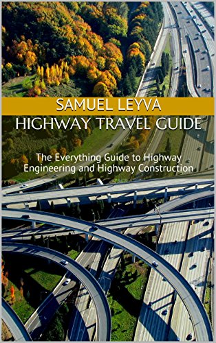 Highway Travel Guide: The Everything Guide to Highway Engineering and Highway Construction